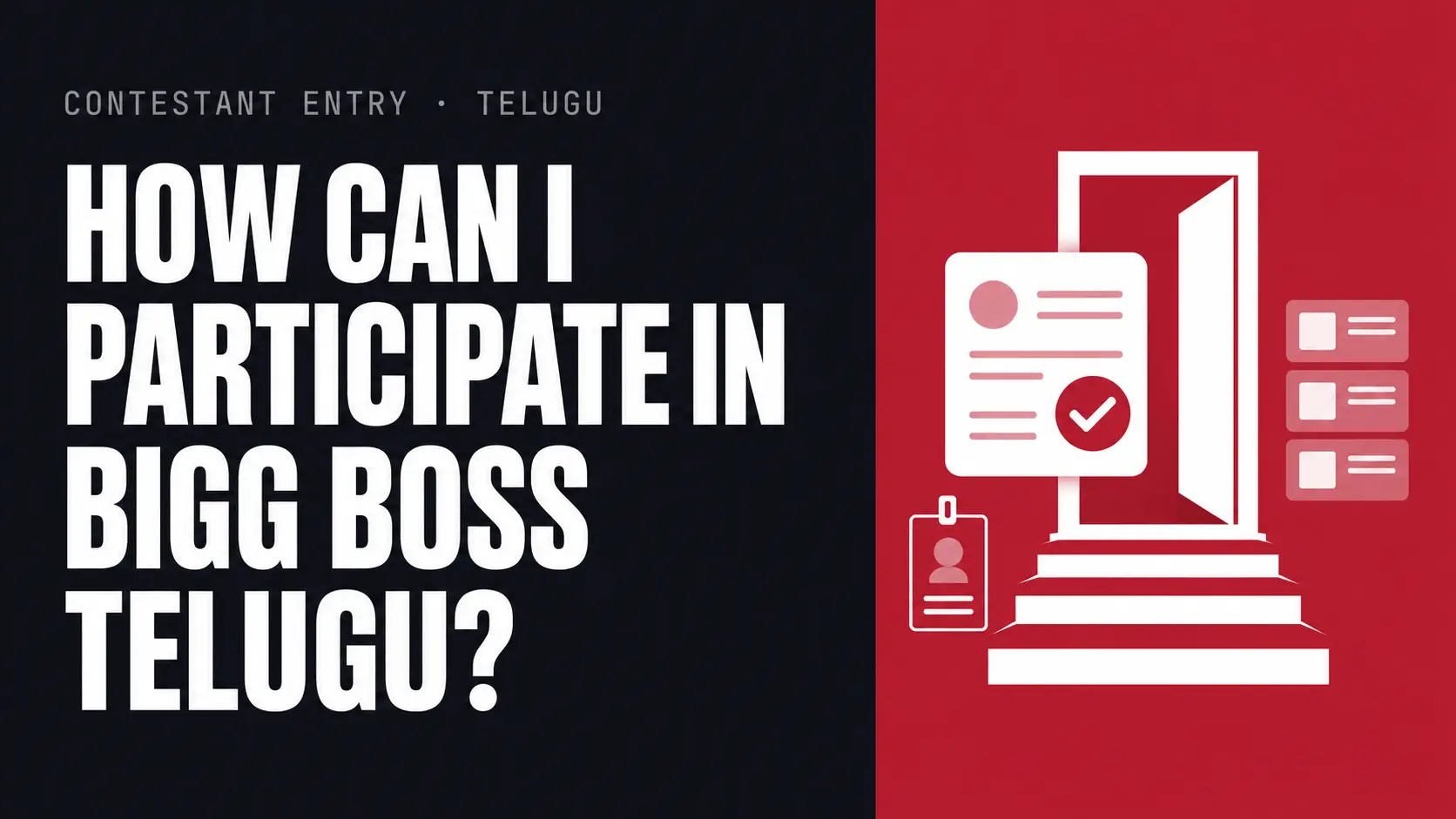 How can I participate in Bigg Boss Telugu — poster with an open doorway above a flight of steps, an application form with a tick and an ID card, on a crimson panel